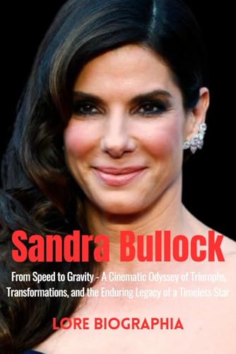 Sandra Bullock: From Speed to Gravity - A Cinematic Odyssey of Triumphs, Transformations, and the Enduring Legacy of a Timeless Star (Untold Stories)