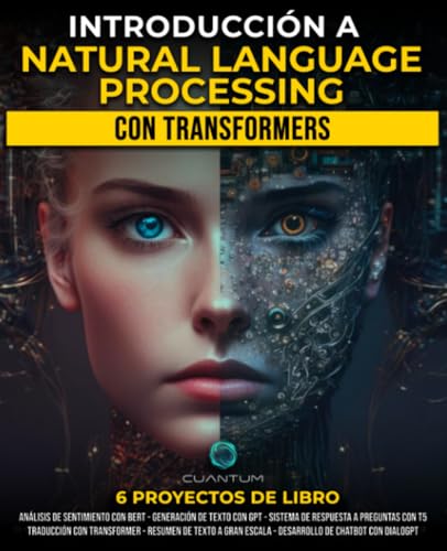 Introducción a Natural Language Processing con Transformers: Decodificando el Lenguaje con IA: Una Guía Integral para Construir Aplicaciones de Lenguaje con Transformers y Python